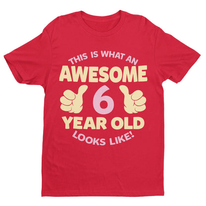 Girls 6th Birthday T-Shirt This Is What An Awesome 6 Year Old Looks Like Gift