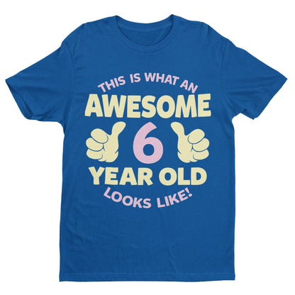Girls 6th Birthday T-Shirt This Is What An Awesome 6 Year Old Looks Like Gift
