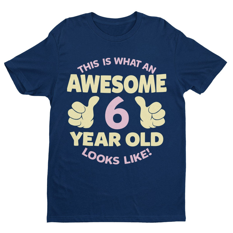 Girls 6th Birthday T Shirt This Is What An Awesome 6 Year Old Looks Like Gift - Galaxy Tees