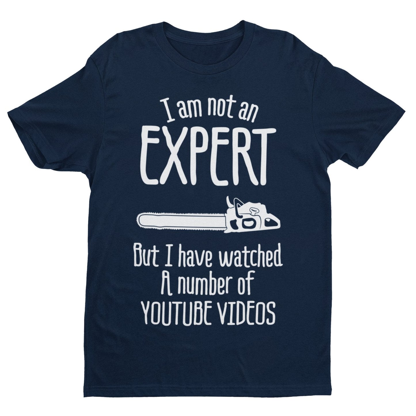 I Am Not An Expert But I Have Watched A Number of Youtube Videos Funny T-Shirt T-Shirt