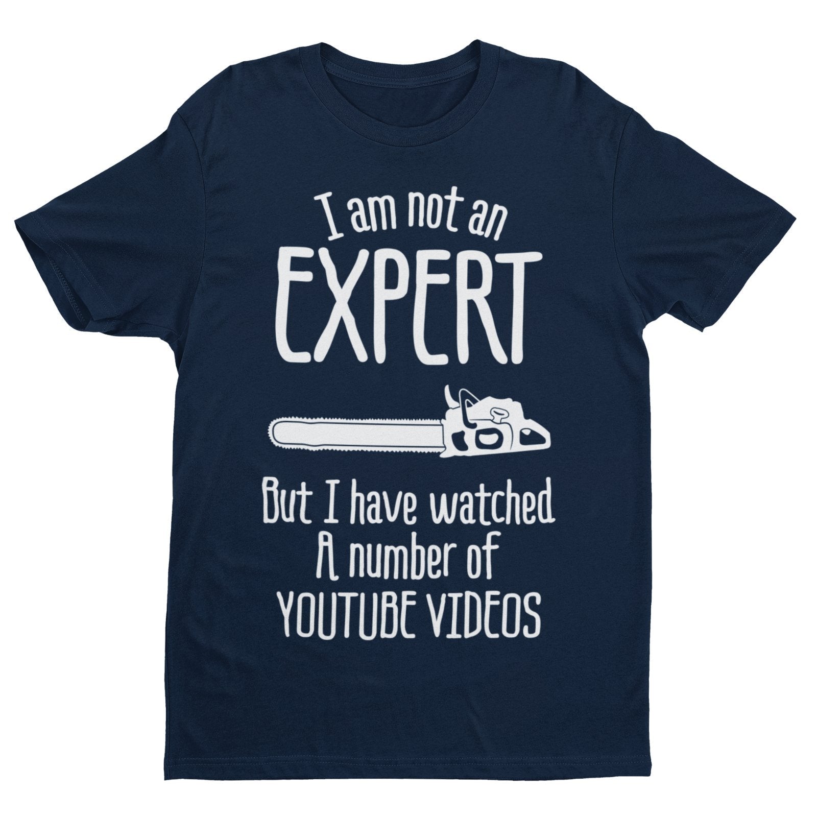 I Am Not An Expert But I Have Watched A Number of Youtube Videos Funny T-Shirt T-Shirt