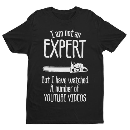 I Am Not An Expert But I Have Watched A Number of Youtube Videos Funny T-Shirt T-Shirt