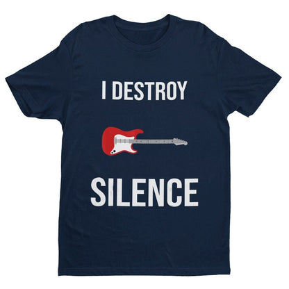 I DESTROY SILENCE Funny Guitar T-Shirt Guitarist Novelty Top Gift Musician T-Shirt