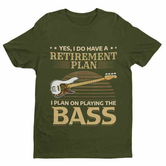 I Do Have a Retirement Plan - I Plan on Playing the Bass T-Shirt T-Shirt