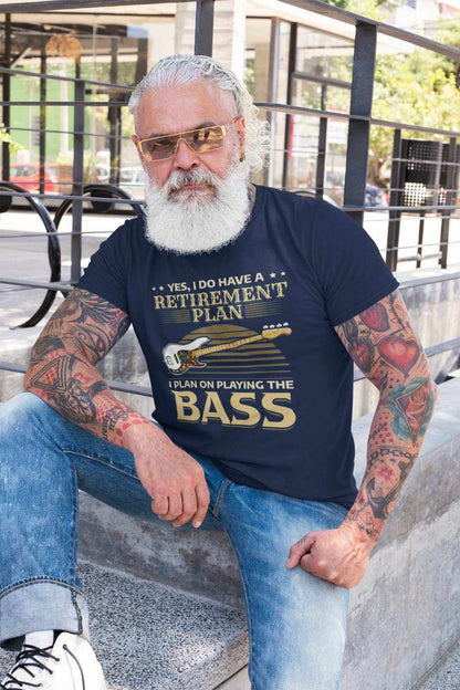 I Do Have a Retirement Plan - I Plan on Playing the Bass T-Shirt T-Shirt