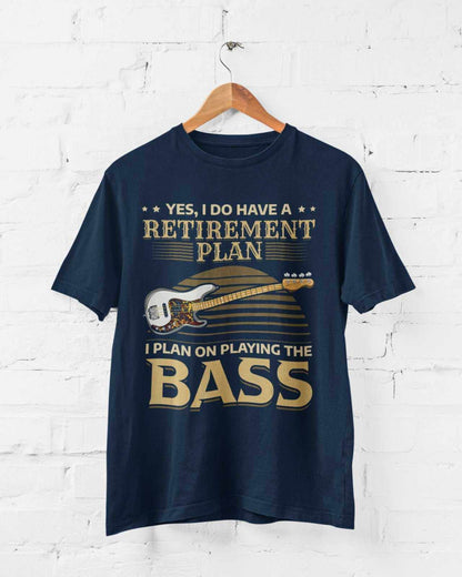 I Do Have a Retirement Plan - I Plan on Playing the Bass T-Shirt T-Shirt