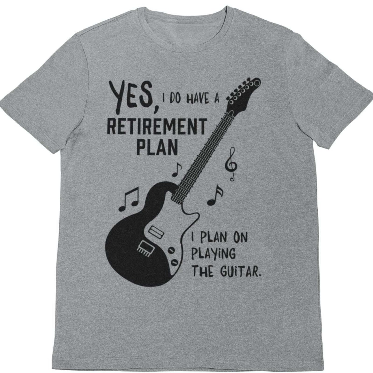 I Do Have a Retirement Plan - I Plan on Playing the Guitar T-Shirt T-Shirt