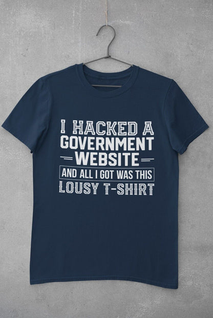 I HACKED A GOVERNMENT WEBSITE AND ALL I GOT WAS THIS LOUSY T-Shirt Funny T-Shirt T-Shirt