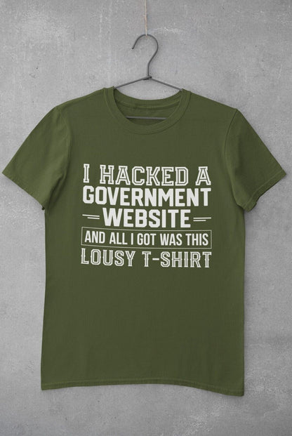 I HACKED A GOVERNMENT WEBSITE AND ALL I GOT WAS THIS LOUSY T-Shirt Funny T-Shirt T-Shirt