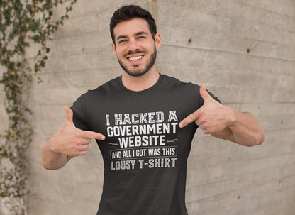 I HACKED A GOVERNMENT WEBSITE AND ALL I GOT WAS THIS LOUSY T-Shirt Funny T-Shirt T-Shirt