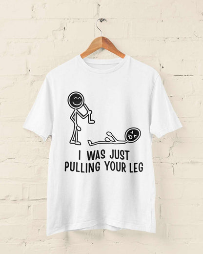 I Was Just Pulling Your Leg T-Shirt - Funny Stick Figure Joke T-Shirt T-Shirt