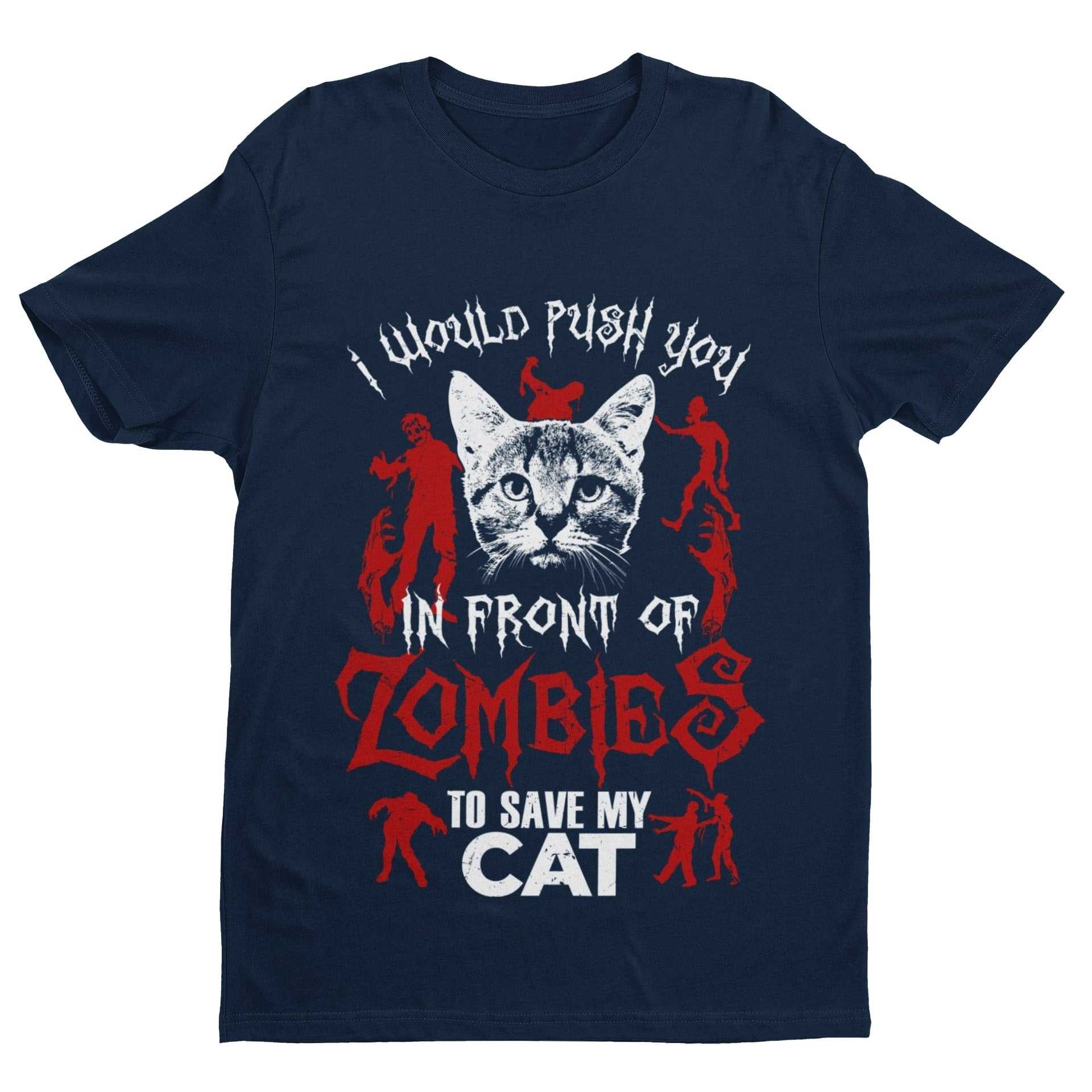 I Would Push You In Front Of Zombies To Save My Cat - Funny Cat Lover T-Shirt T-Shirt