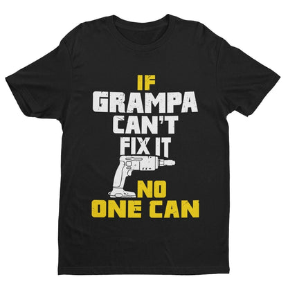 If GRAMPA Cant Fix It No One Can Funny T-Shirt Fathers Day Gift DIY Joke T-Shirt