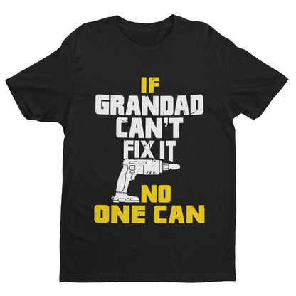 If GRANDAD Cant Fix It No One Can Funny T-Shirt Fathers Day Gift DIY Joke T-Shirt
