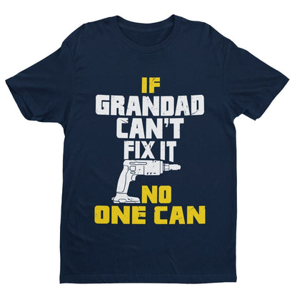 If GRANDAD Cant Fix It No One Can Funny T-Shirt Fathers Day Gift DIY Joke T-Shirt