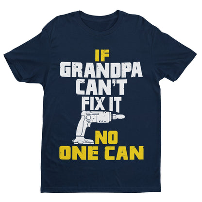 If GRANDPA Cant Fix It No One Can Funny T-Shirt Fathers Day Gift DIY Joke T-Shirt