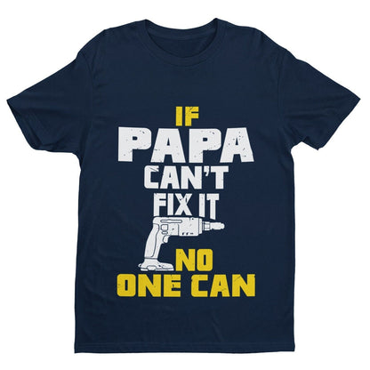 If PAPA Cant Fix It No One Can Funny T-Shirt Fathers Day Gift DIY Present T-Shirt
