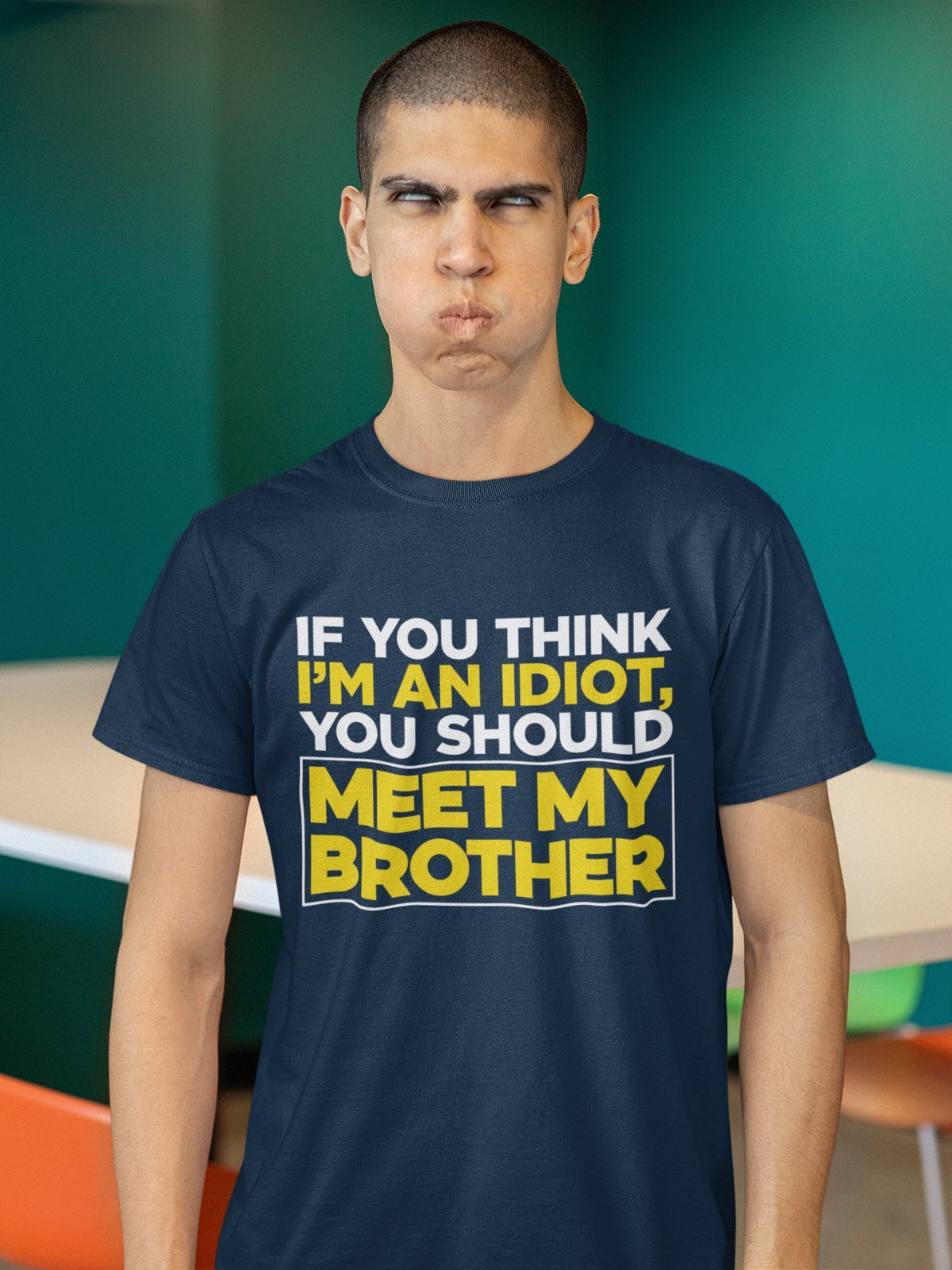 If You Think I'm An Idiot You Should Meet My Brother Funny T-Shirt Sibling Rival T-Shirt