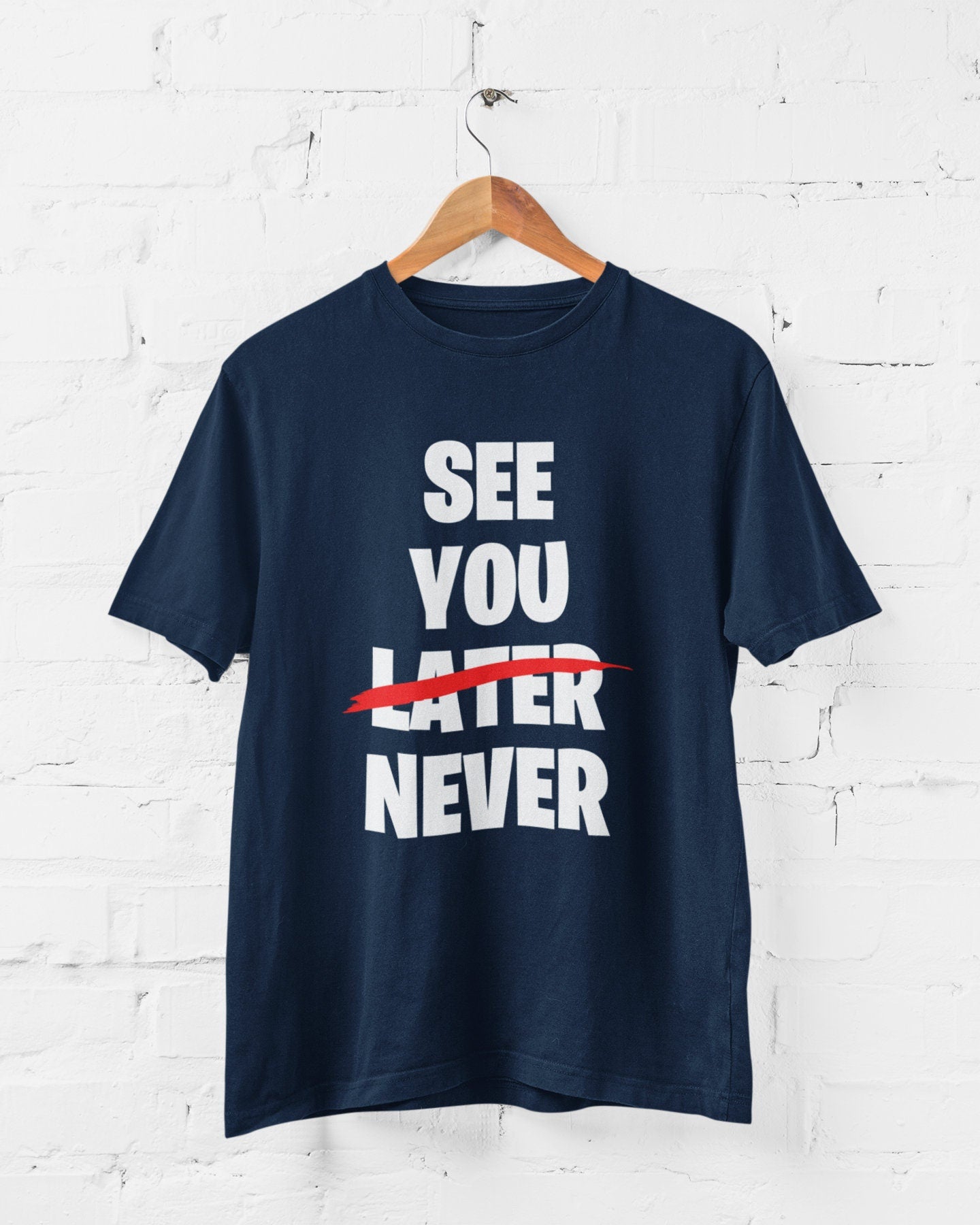 See You Later (scored out) Never Funny Sarcastic T-Shirt