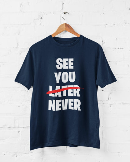 See You Later (scored out) Never Funny Sarcastic T-Shirt