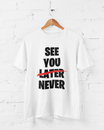 See You Later (scored out) Never Funny Sarcastic T-Shirt - product image 6