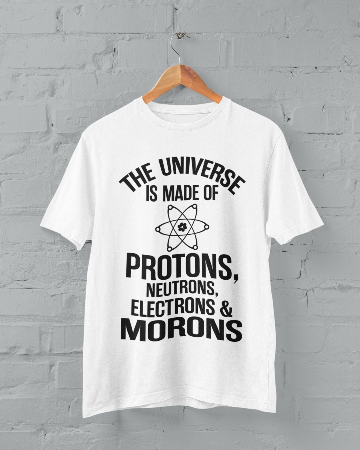 The Universe Is Made Of Protons Neutrons Electrons And Morons Funny T-Shirt - product image 6