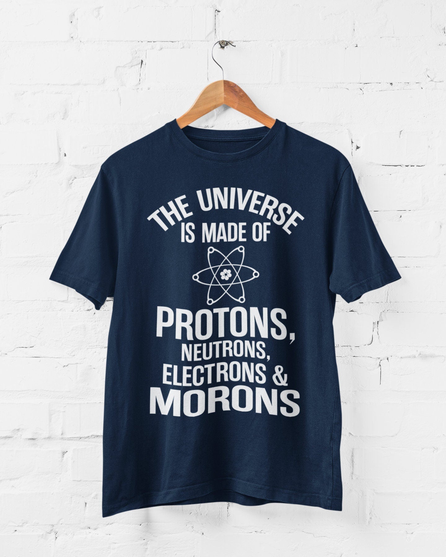 The Universe Is Made Of Protons Neutrons Electrons And Morons Funny T-Shirt - product image 7