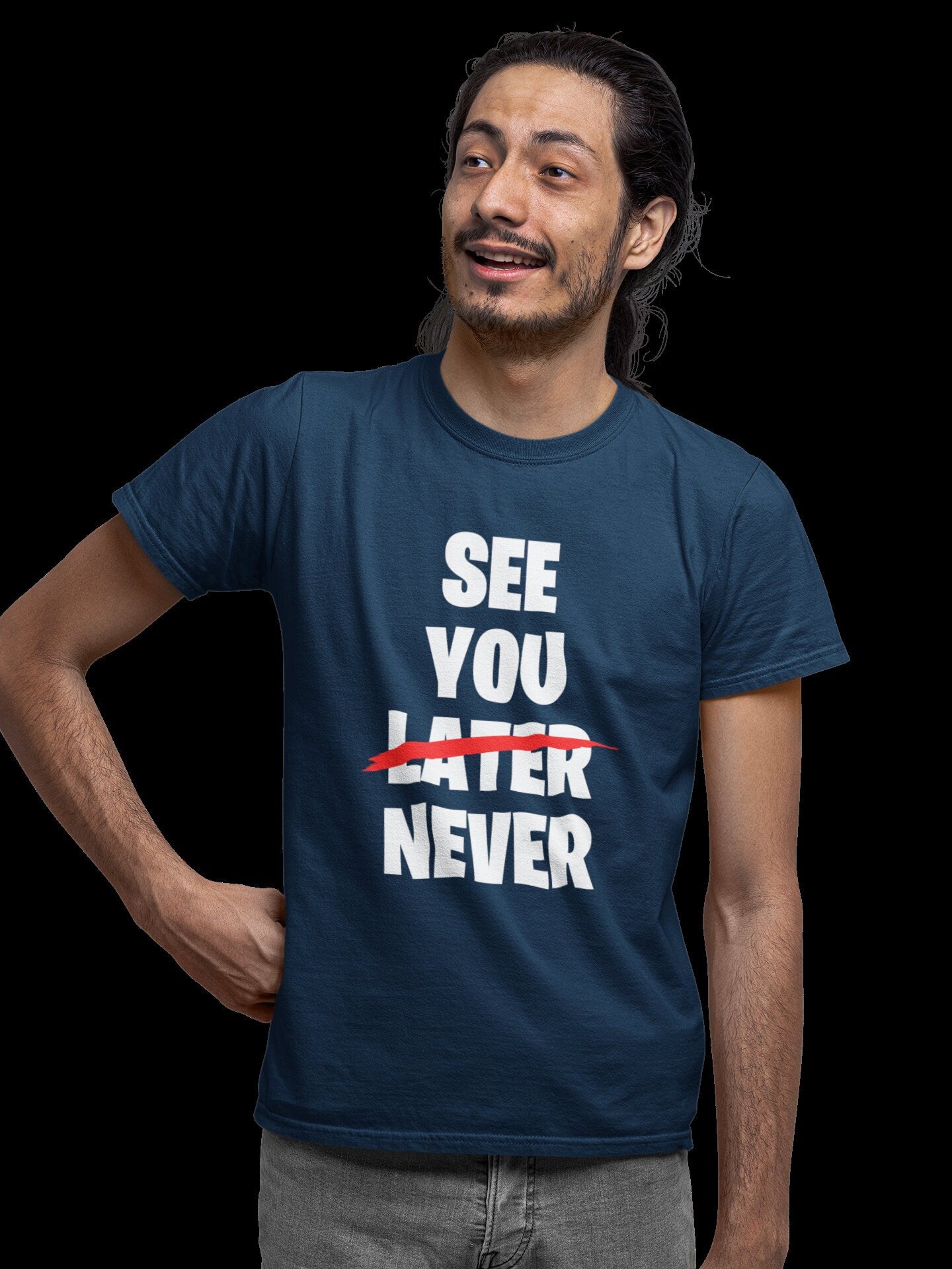 See You Later (scored out) Never Funny Sarcastic T-Shirt - product image 7