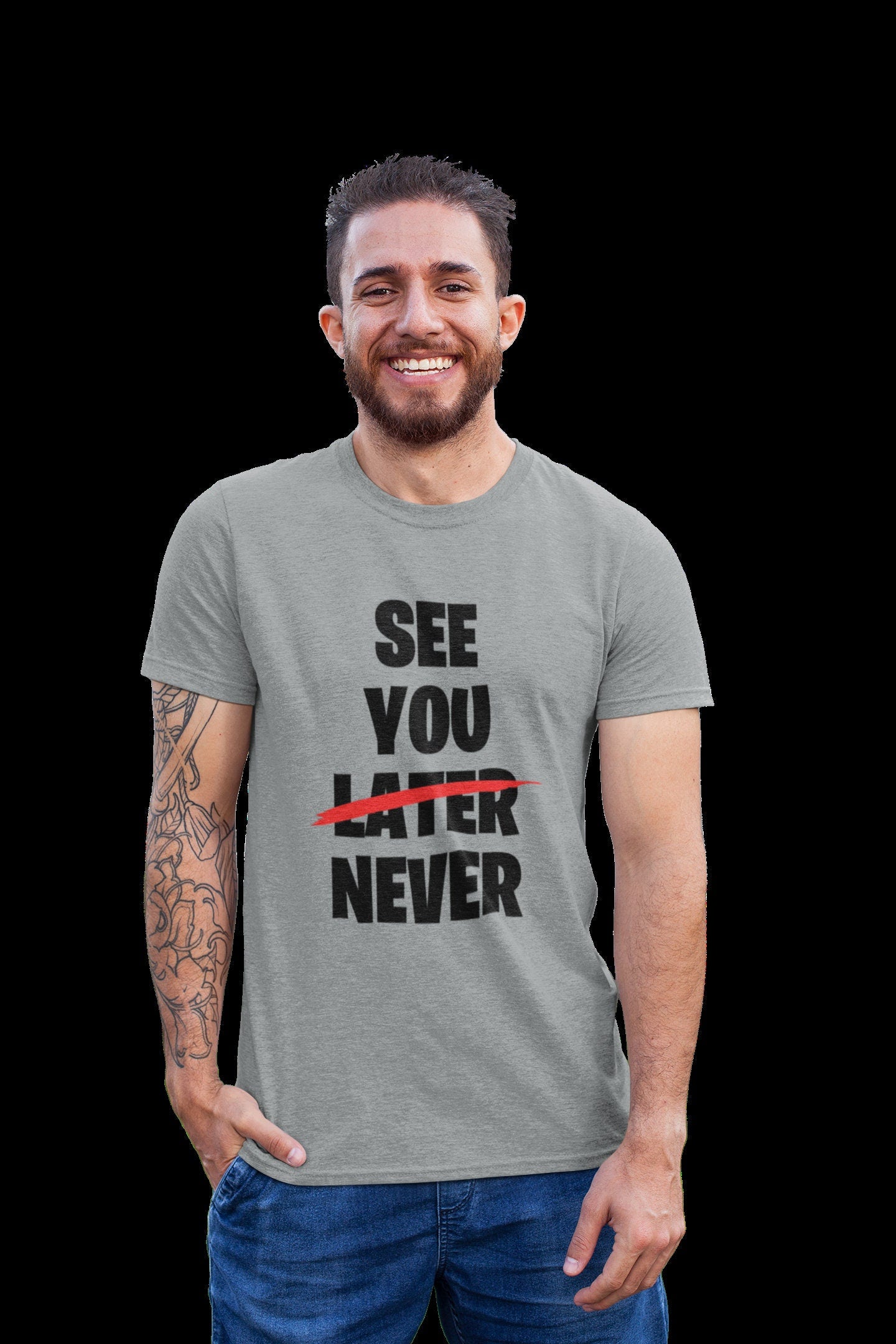 See You Later (scored out) Never Funny Sarcastic T-Shirt - product image 8