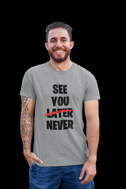See You Later (scored out) Never Funny Sarcastic T-Shirt - product image 8