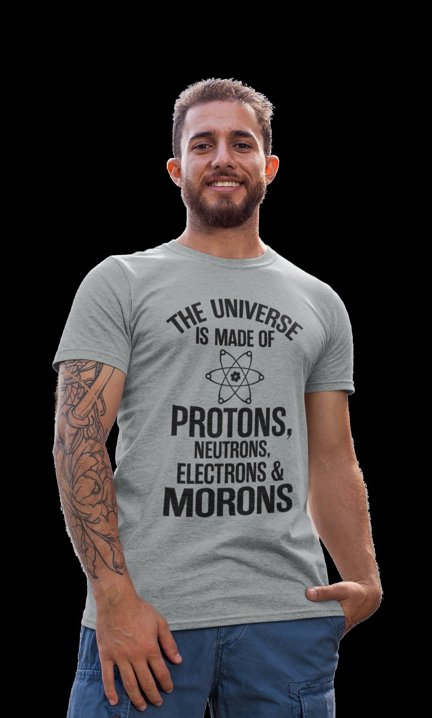 The Universe Is Made Of Protons Neutrons Electrons And Morons Funny T-Shirt - product image 5