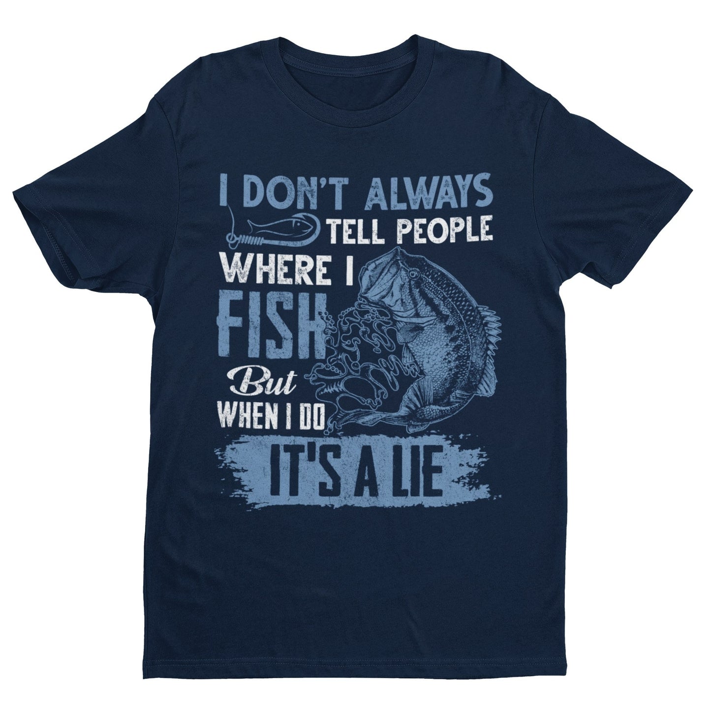 Funny Fishing T-Shirt: I Don't Tell People Where I Fish