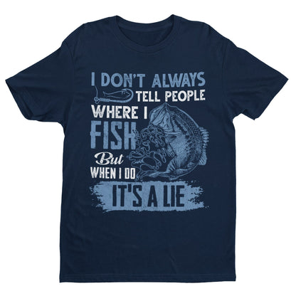 Funny Fishing T-Shirt: I Don't Tell People Where I Fish