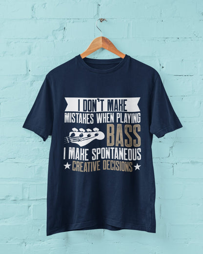 Funny Bass Guitar Player T-Shirt: Spontaneous Creative Decisions