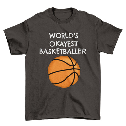Funny Basketball T-Shirt: World's Okayest Baller Graphic Tee