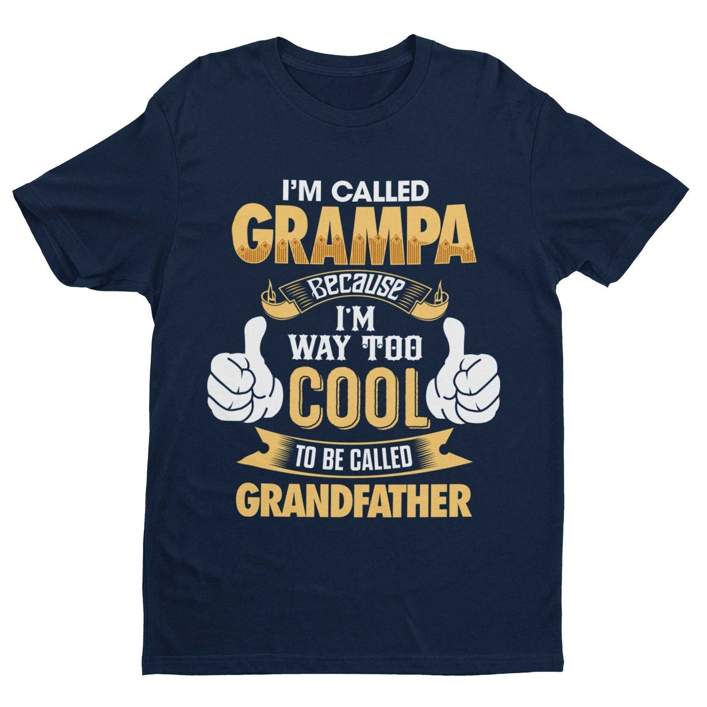 Im Called GRAMPA Because I'm Way Too Cool To Be Called Grandfather Funny T-Shirt T-Shirt Gift