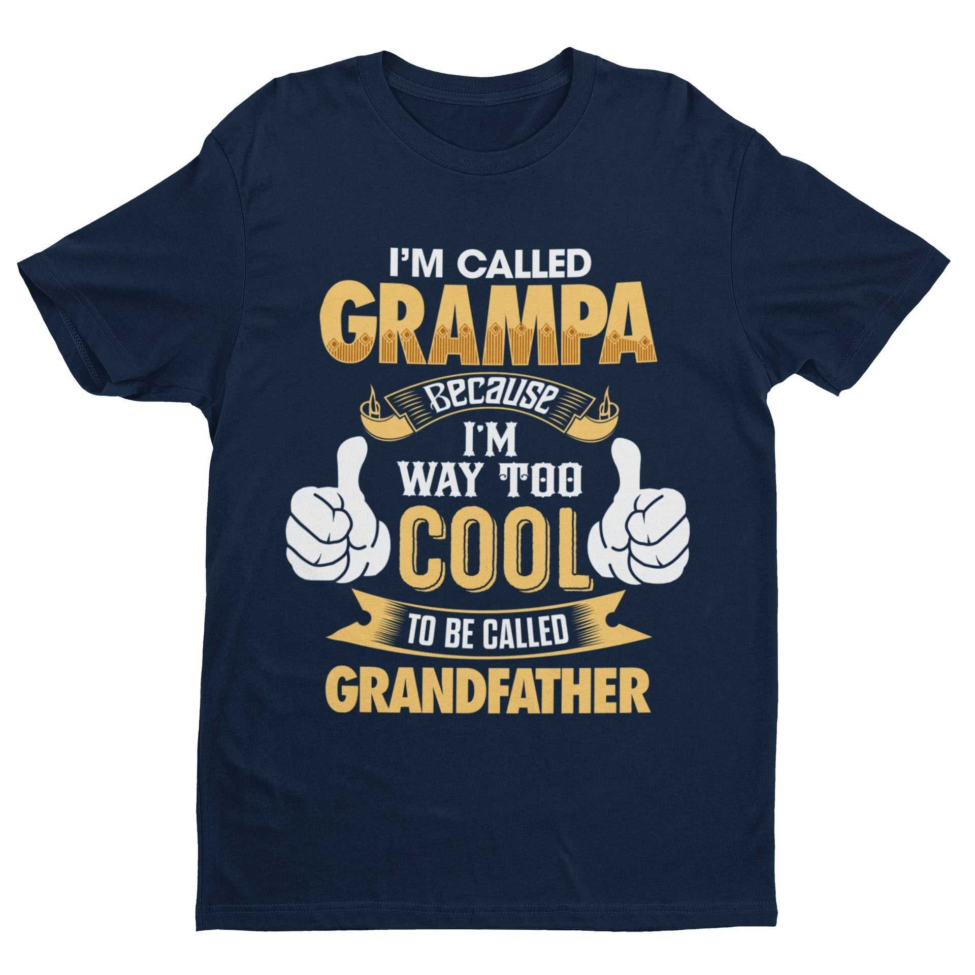 Im Called GRAMPA Because I'm Way Too Cool To Be Called Grandfather Funny T-Shirt T-Shirt Gift
