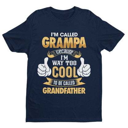 Im Called GRAMPA Because I'm Way Too Cool To Be Called Grandfather Funny T-Shirt T-Shirt Gift