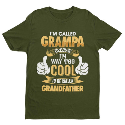 Im Called GRAMPA Because I'm Way Too Cool To Be Called Grandfather Funny T-Shirt T-Shirt Gift