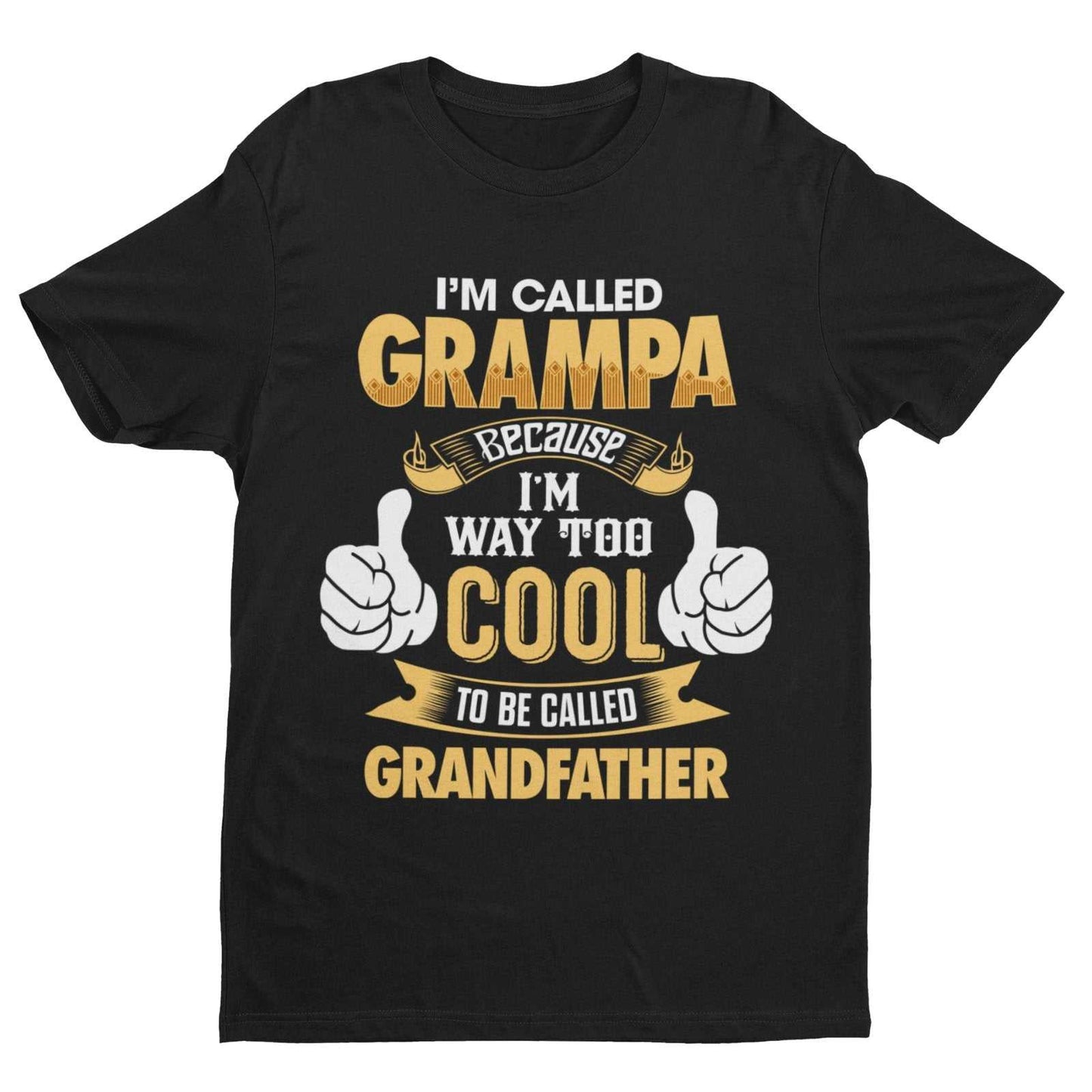 Im Called GRAMPA Because I'm Way Too Cool To Be Called Grandfather Funny T-Shirt T-Shirt Gift