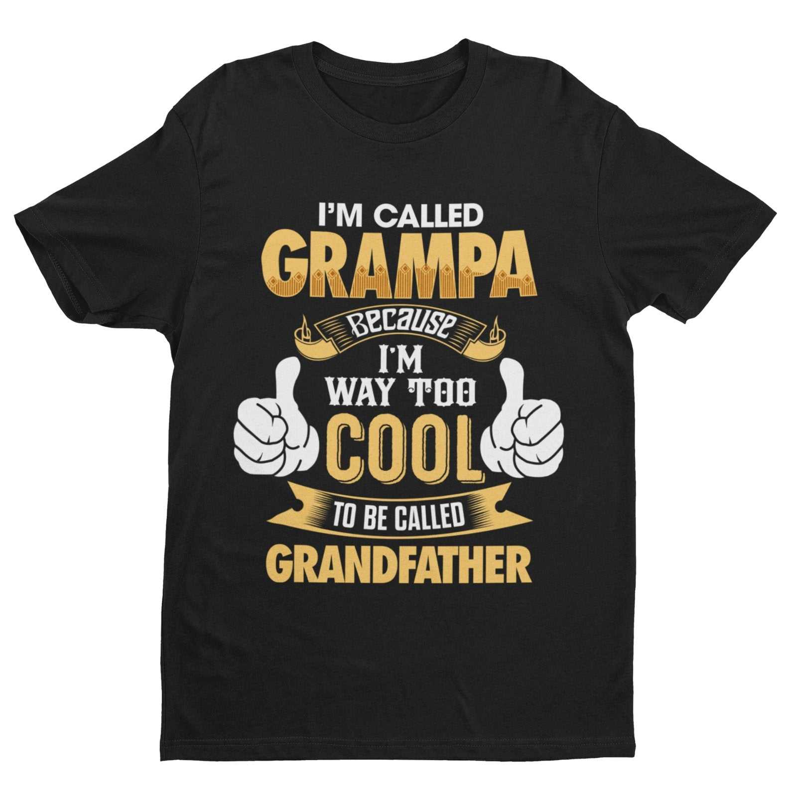 Im Called GRAMPA Because I'm Way Too Cool To Be Called Grandfather Funny T-Shirt T-Shirt Gift