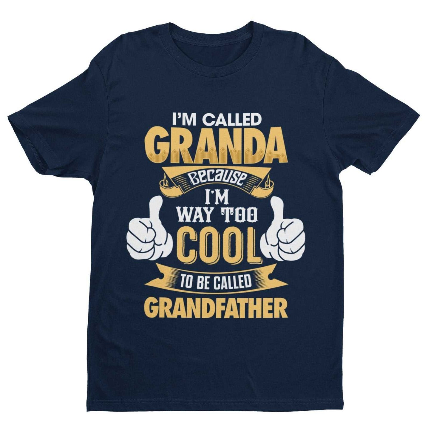 Im Called GRANDA Because I'm Way Too Cool To Be Called Grandfather Funny T-Shirt T-Shirt Gift