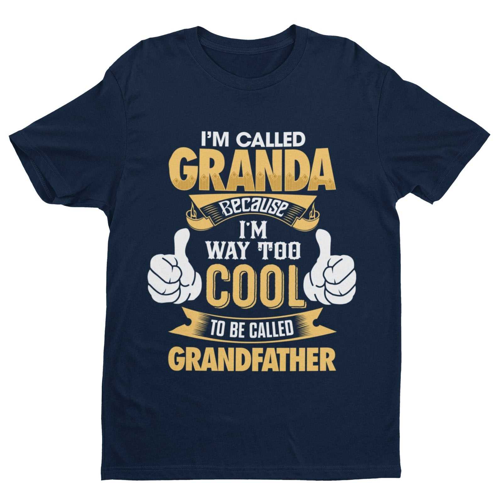 Im Called GRANDA Because I'm Way Too Cool To Be Called Grandfather Funny T-Shirt T-Shirt Gift