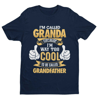 Im Called GRANDA Because I'm Way Too Cool To Be Called Grandfather Funny T-Shirt T-Shirt Gift
