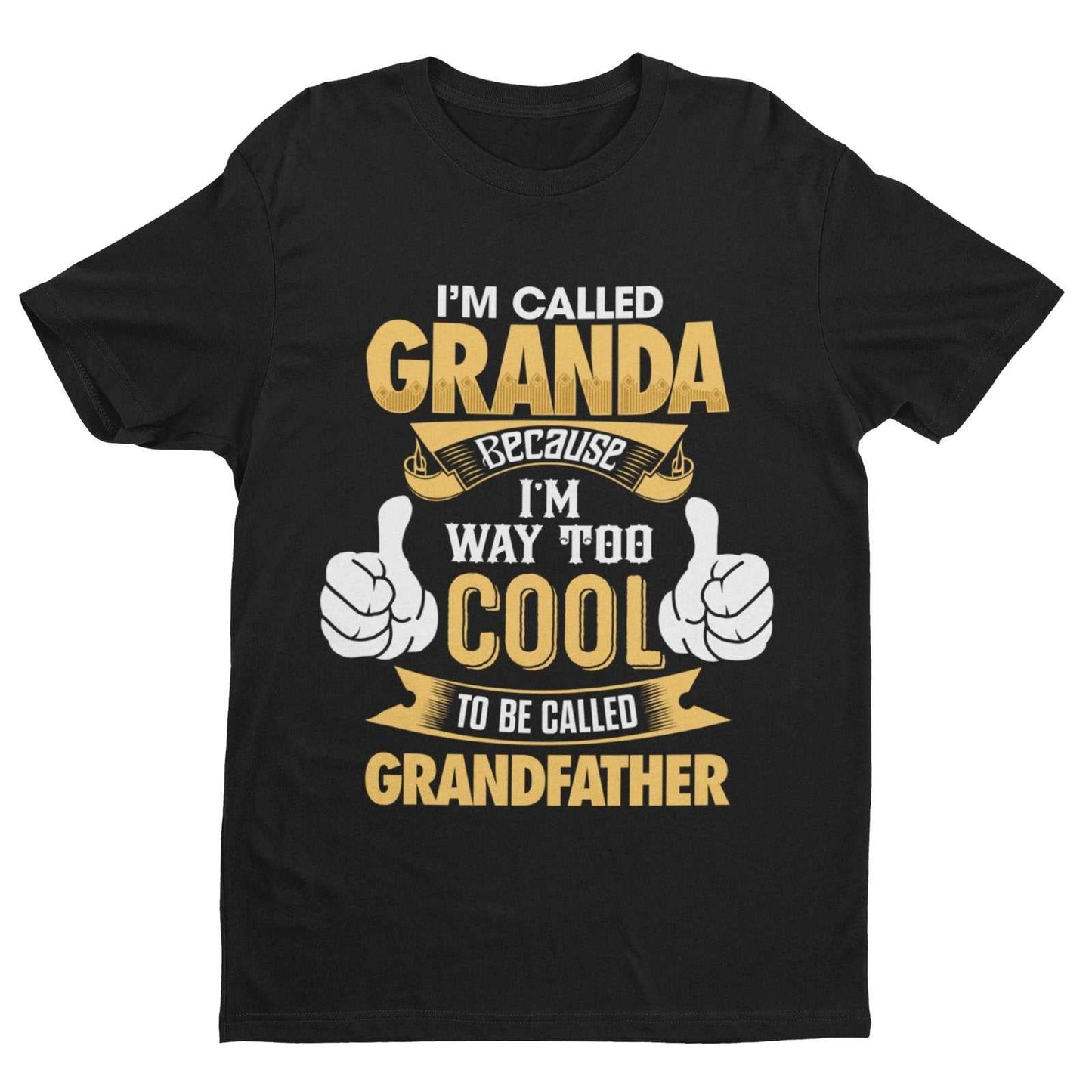 Im Called GRANDA Because I'm Way Too Cool To Be Called Grandfather Funny T-Shirt T-Shirt Gift