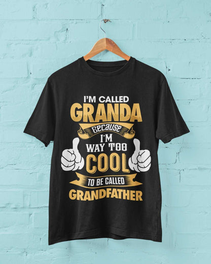 Im Called GRANDA Because I'm Way Too Cool To Be Called Grandfather Funny T-Shirt T-Shirt Gift