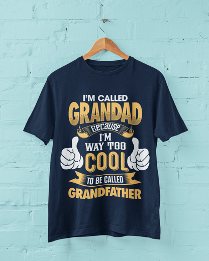 Im Called GRANDAD Because Im Way Too Cool To Be Called Grandfather Funny T-Shirt T-Shirt Gift