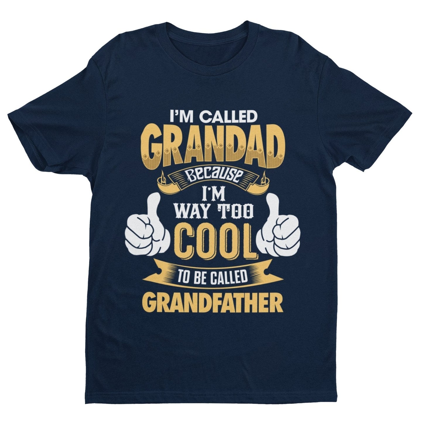 Im Called GRANDAD Because Im Way Too Cool To Be Called Grandfather Funny T-Shirt T-Shirt Gift