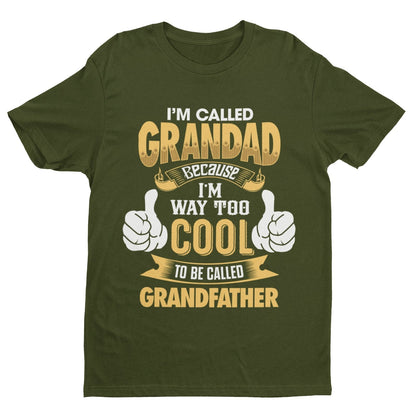 Im Called GRANDAD Because Im Way Too Cool To Be Called Grandfather Funny T-Shirt T-Shirt Gift