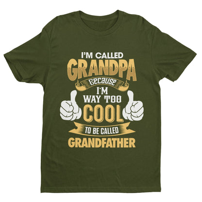 Im Called GRANDPA Because Im Way Too Cool To Be Called Grandfather Funny T-Shirt T-Shirt Gift